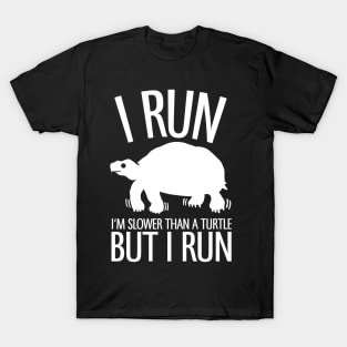 I'm Slower Than A Turtle But I Run T-Shirt